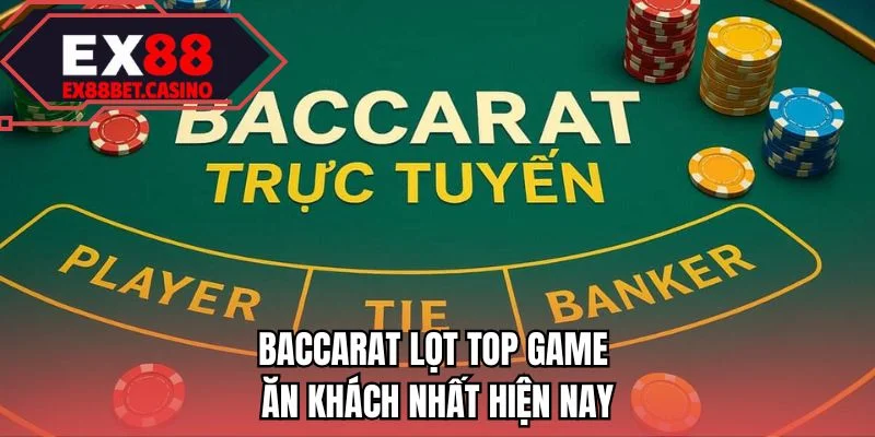 Baccarat lọt top game ăn khách nhất hiện nay