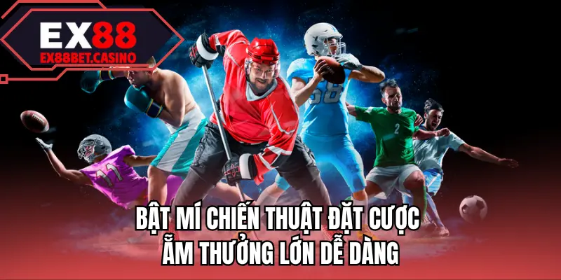 Bật mí chiến thuật đặt cược ẵm thưởng lớn dễ dàng