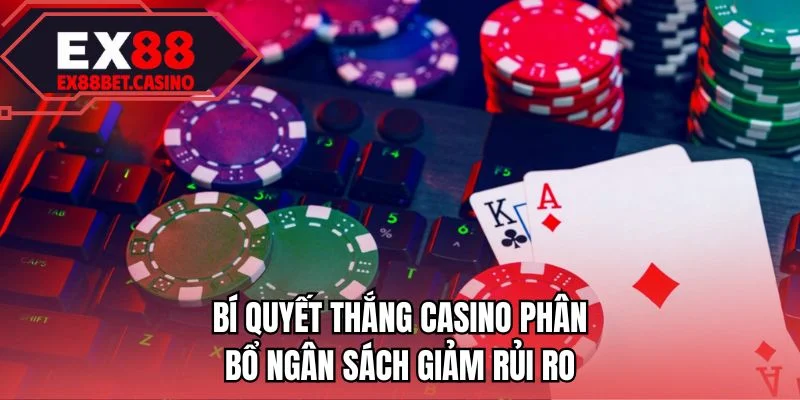 Bí quyết thắng casino phân bổ ngân sách giảm rủi ro