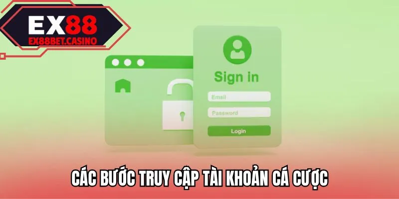 Các bước truy cập tài khoản cá cược