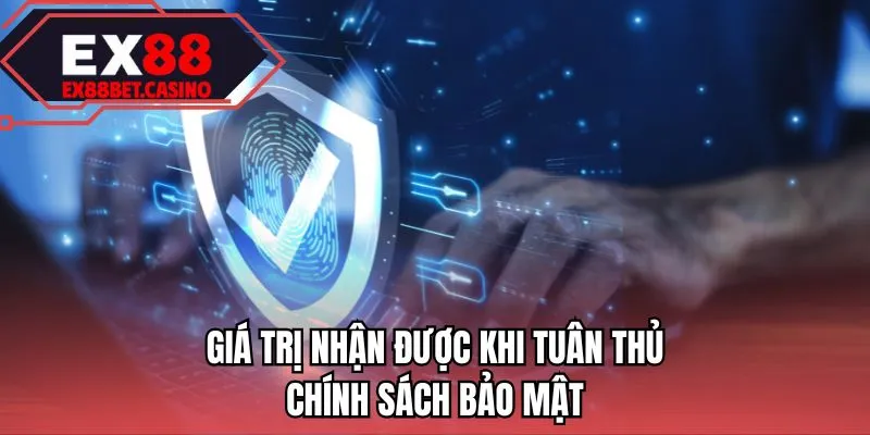 Giá trị nhận được khi tuân thủ chính sách bảo mật