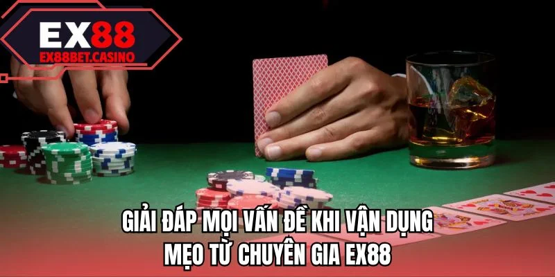 Giải đáp mọi vấn đề khi vận dụng mẹo từ chuyên gia EX88