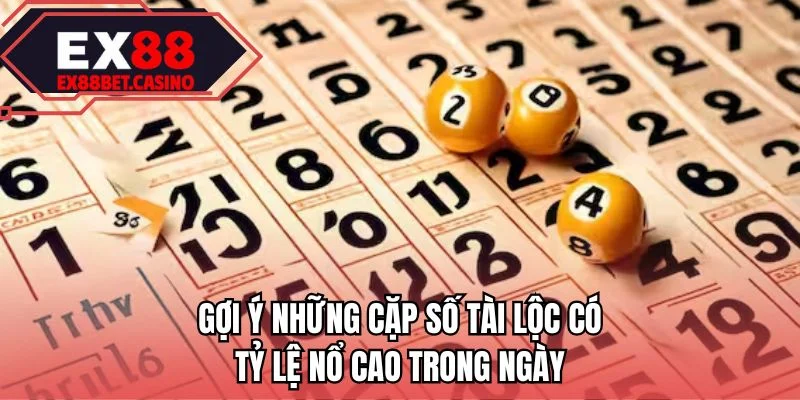 Gợi ý những cặp số tài lộc có tỷ lệ nổ cao trong ngày