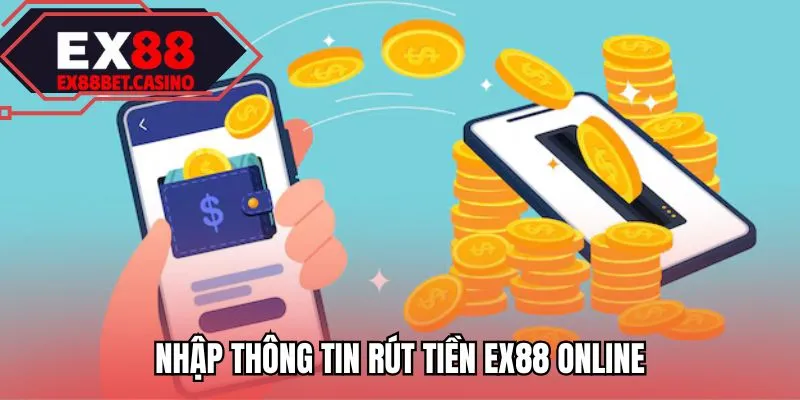 Nhập thông tin rút tiền EX88 online